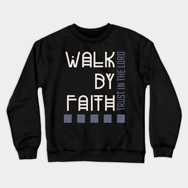 Walk By Faith Christian Crewneck Sweatshirt by TeesByOlivia